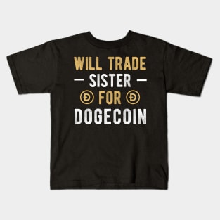 Dogecoin Funny Crypto Will Trade Sister for Dogecoin Cryptocurrency Crypto Lover Kids T-Shirt